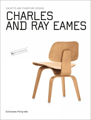 Charles and Ray Eames: Objects and Furniture Design by Patricia de Muga