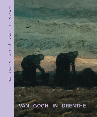 Travelling with Vincent - Van Gogh in Drenthe book