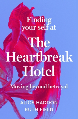 Finding Your Self at the Heartbreak Hotel: Moving Beyond Betrayal book