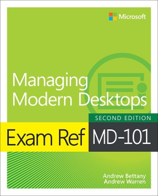 Exam Ref MD-101 Managing Modern Desktops by Andrew Bettany
