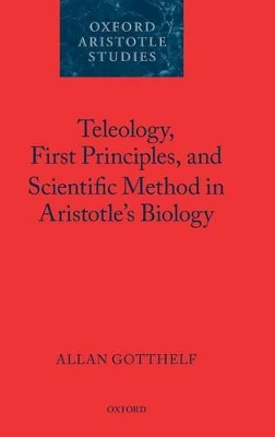 Teleology, First Principles, and Scientific Method in Aristotle's Biology book