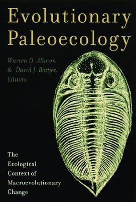 Evolutionary Paleoecology: The Ecological Context of Macroevolutionary Change by Warren Allmon