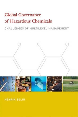 Global Governance of Hazardous Chemicals by Henrik Selin