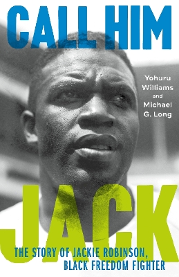 Call Him Jack: The Story of Jackie Robinson, Black Freedom Fighter by Michael G. Long