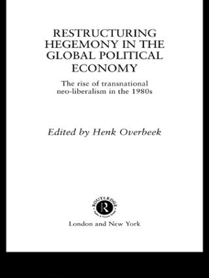 Restructuring Hegemony in the Global Political Economy book