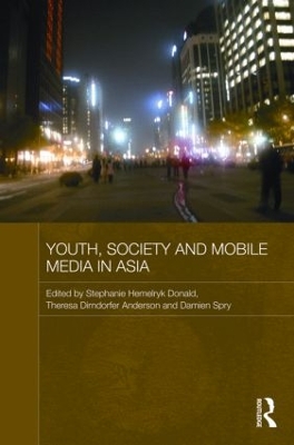 Youth, Society and Mobile Media in Asia by Stephanie Hemelryk Donald