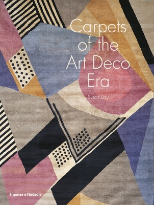 Carpets of the Art Deco Era by Susan Day