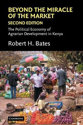 Beyond the Miracle of the Market by Robert H. Bates