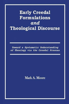 Early Creedal Formulations and Theological Discourse book