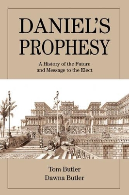 Daniel's Prophesy: A History of the Future and Message to the Elect book