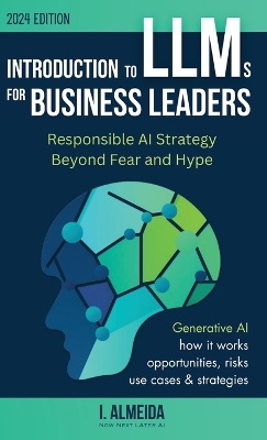 Introduction to Large Language Models for Business Leaders: Responsible AI Strategy Beyond Fear and Hype book