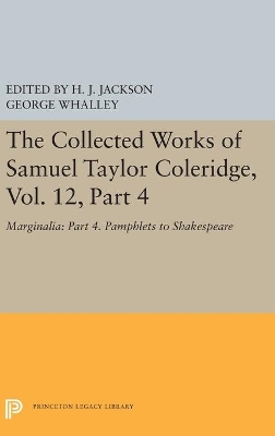 The The Collected Works of Samuel Taylor Coleridge, Vol. 12, Part 4: Marginalia: Part 4. Pamphlets to Shakespeare by George Whalley