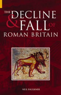 The Decline and Fall of Roman Britain by Neil Faulkner