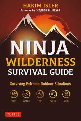 Ninja Wilderness Survival Guide: Surviving Extreme Outdoor Situations (Modern Skills from Japan's Greatest Survivalists) by Hakim Isler