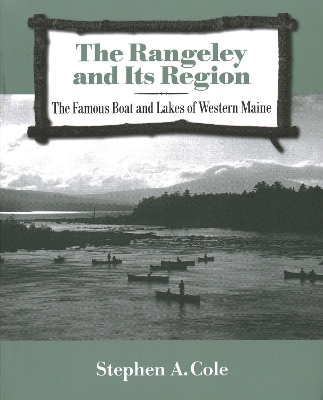 The Rangeley and Its Region: The Famous Boats and Lakes of Western Maine book