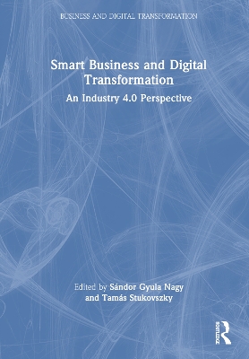 Smart Business and Digital Transformation: An Industry 4.0 Perspective book