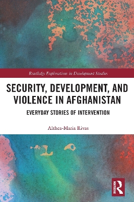 Security, Development, and Violence in Afghanistan: Everyday Stories of Intervention book