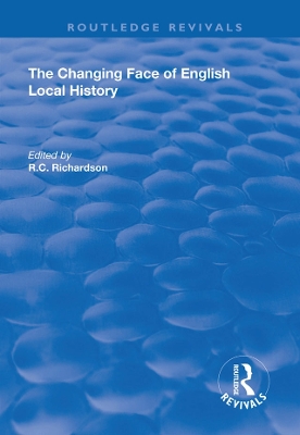 The The Changing Face of English Local History by R.C. Richardson
