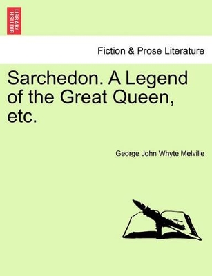 Sarchedon. a Legend of the Great Queen, Etc. by George John Whyte Melville