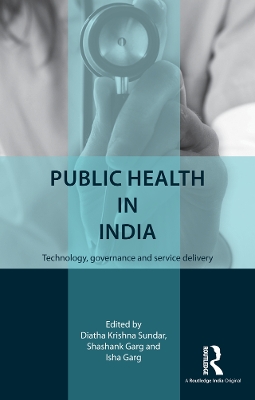 Public Health in India: Technology, governance and service delivery by Diatha Krishna Sundar
