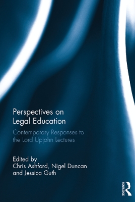 Perspectives on Legal Education: Contemporary Responses to the Lord Upjohn Lectures by Chris Ashford