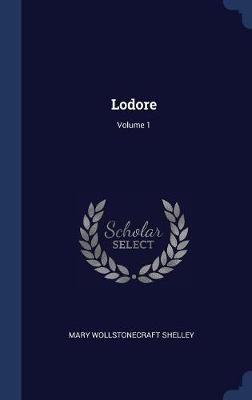 Lodore; Volume 1 by Mary Wollstonecraft Shelley