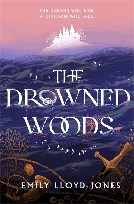 The Drowned Woods: The Sunday Times bestselling and darkly gripping YA fantasy heist novel by Emily Lloyd-Jones