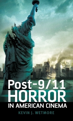 Post-9/11 Horror in American Cinema by Kevin J. Wetmore, Jr.