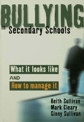 Bullying in Secondary Schools: What It Looks Like and How To Manage It by Keith Sullivan
