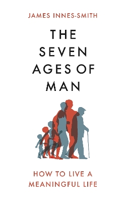 The Seven Ages of Man: How to Live a Meaningful Life book