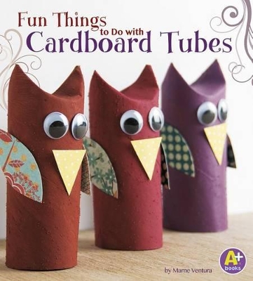 Fun Things to Do with Cardboard Tubes by Marne Ventura