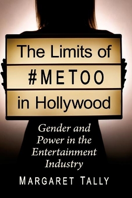 The Limits of #MeToo in Hollywood: Gender and Power in the Entertainment Industry book