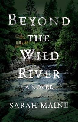 Beyond the Wild River by Sarah Maine