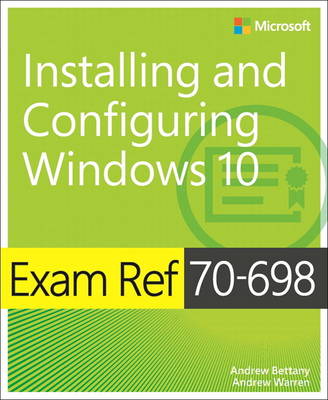 Exam Ref 70-698 Installing and Configuring Windows 10 by Andrew Bettany