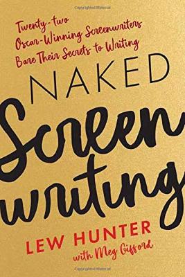 Naked Screenwriting: Twenty-two Oscar-Winning Screenwriters Bare Their Secrets to Writing book