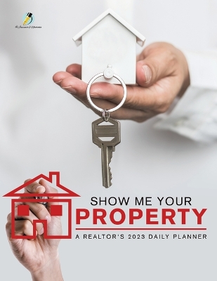 Show Me Your Property: A Realtor's 2023 Daily Planner book