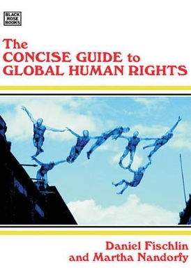 The Concise Guide to Global Human Rights by Daniel Fischlin