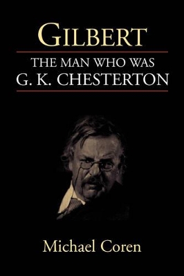 Gilbert: the Man Who Was G. K. Chesterton book