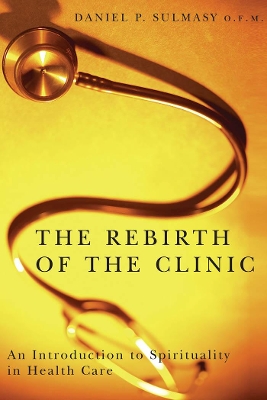 Rebirth of the Clinic by Daniel P. Sulmasy
