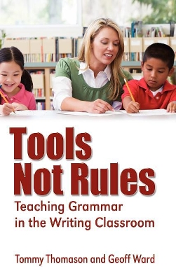 Tools, Not Rules Teaching Grammar in the Writing Classroom book