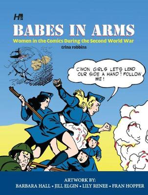 Babes In Arms: Women in the Comics During World War Two book