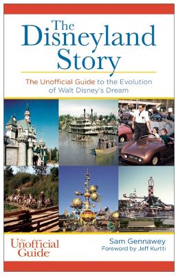 Disneyland Story: The Unofficial Guide to the Evolution of Walt Disney's Dream by Sam Gennawey