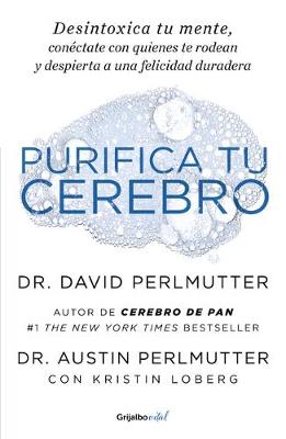 Purifica tu cerebro: Desintoxica tu mente para tener claridad mental, lograr relaciones profundas y alcanzar la felicidad duradera / Brain Wash : Detox Your book