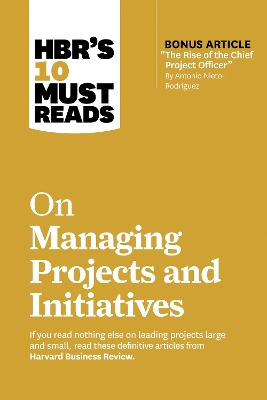 HBR's 10 Must Reads on Managing Projects and Initiatives book