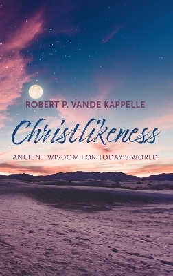 Christlikeness by Robert P Vande Kappelle