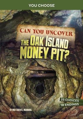 Can You Uncover the Oak Island Money Pit?: An Interactive Treasure Adventure by Matthew K Manning