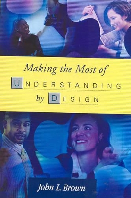 Making the Most of Understanding by Design by John L. Brown
