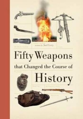 Fifty Weapons That Changed the Course of History book
