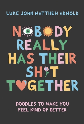 Nobody Really Has Their Sh*t Together: Doodles To Make You Feel Kind Of Better book