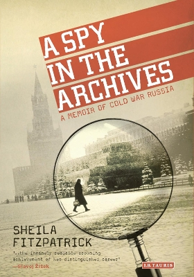 A Spy in the Archives by Sheila Fitzpatrick